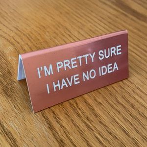 “I’m Pretty Sure I Have No Idea” Desk Plaque Pink